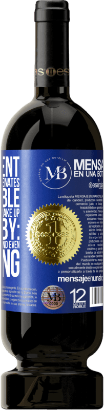 «The content of this bottle rejuvenates. It is possible that tomorrow you wake up like a baby: vomited, pissed, shitted and» Premium Edition MBS® Reserve