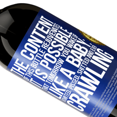 Unique & Personal Expressions. «The content of this bottle rejuvenates. It is possible that tomorrow you wake up like a baby: vomited, pissed, shitted and» Premium Edition MBS® Reserve