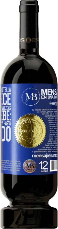«El contenido de esta botella rejuvenece. Es posible que mañana amanezcas como un bebé: vomitado, meado, cagado y hasta» Edición Premium MBS® Reserva