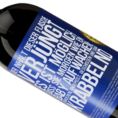 Einzigartige und Persönliche Ausdrücke. «Der Inhalt dieser Flasche verjüngt: Es ist möglich, dass du morgen wie ein Baby aufwachst: Erbrochen, angepisst, geschissen und» Premium Ausgabe MBS® Reserve