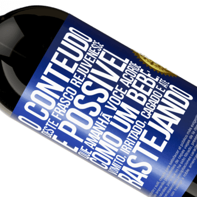 Expressões Únicas e Pessoais. «O conteúdo deste frasco rejuvenesce. É possível que amanhã você acorde como um bebê: vômito, irritado, cagado e até» Edição Premium MBS® Reserva
