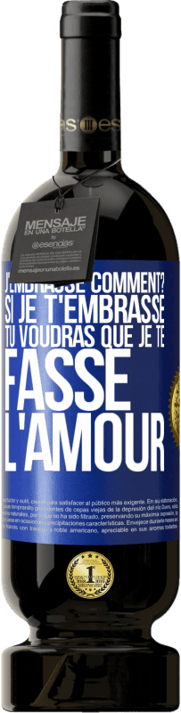 49,95 € | Vin rouge Édition Premium MBS® Réserve J'embrasse comment? Si je t'embrasse, tu voudras que je te fasse l'amour Étiquette Bleue. Étiquette personnalisable Réserve 12 Mois Récolte 2016 Tempranillo