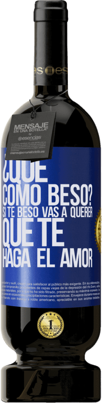 49,95 € Envío gratis | Vino Tinto Edición Premium MBS® Reserva ¿Qué cómo beso? Si te beso vas a querer que te haga el amor Etiqueta Azul. Etiqueta personalizable Reserva 12 Meses Cosecha 2014 Tempranillo