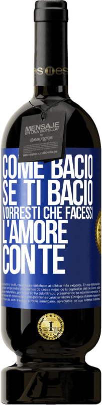 «come bacio Se ti bacio, vorresti che facessi l'amore con te» Edizione Premium MBS® Riserva