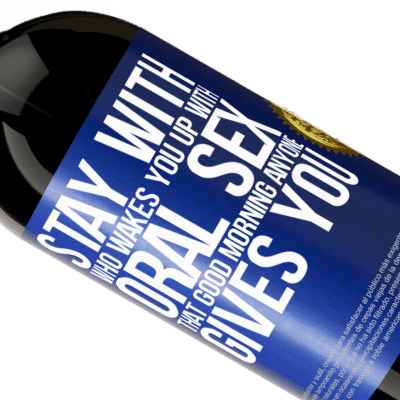 Unique & Personal Expressions. «Stay with who wakes you up with oral sex, that good morning anyone gives you» Premium Edition MBS® Reserve