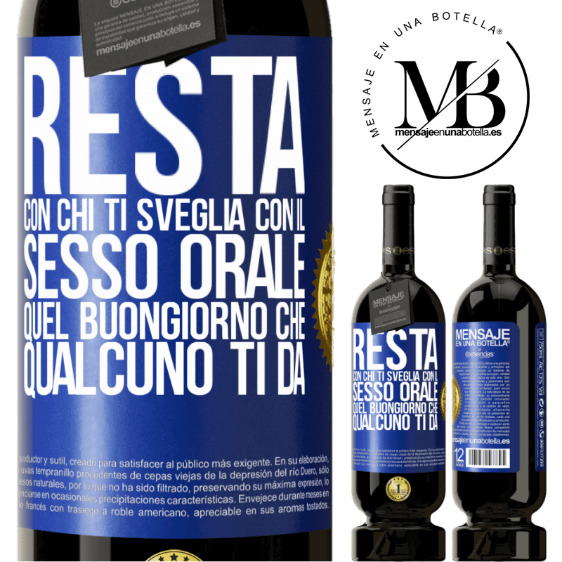 49,95 € Spedizione Gratuita | Vino rosso Edizione Premium MBS® Riserva Resta con chi ti sveglia con il sesso orale, quel buongiorno che qualcuno ti dà Etichetta Blu. Etichetta personalizzabile Riserva 12 Mesi Raccogliere 2015 Tempranillo