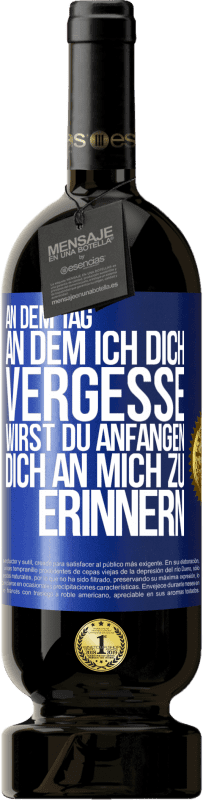 49,95 € | Rotwein Premium Ausgabe MBS® Reserve An dem Tag, an dem ich dich vergesse, wirst du anfangen, dich an mich zu erinnern Blaue Markierung. Anpassbares Etikett Reserve 12 Monate Ernte 2016 Tempranillo