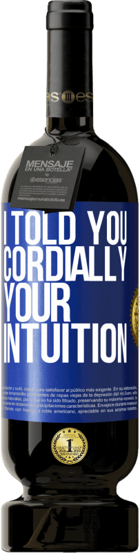 49,95 € | Красное вино Premium Edition MBS® Бронировать Я говорил тебе Сердечно, ваша интуиция Синяя метка. Настраиваемая этикетка Бронировать 12 Месяцы Урожай 2016 Tempranillo