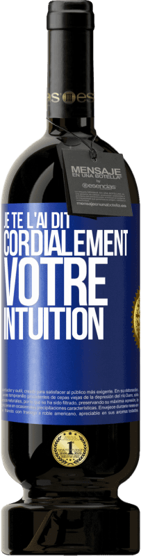 Envoi gratuit | Vin rouge Édition Premium MBS® Réserve Je te l'ai dit. Cordialement votre intuition Étiquette Bleue. Étiquette personnalisable Réserve 12 Mois Récolte 2014 Tempranillo