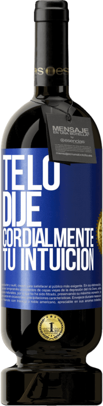 Envío gratis | Vino Tinto Edición Premium MBS® Reserva Te lo dije. Cordialmente, tu intuición Etiqueta Azul. Etiqueta personalizable Reserva 12 Meses Cosecha 2014 Tempranillo