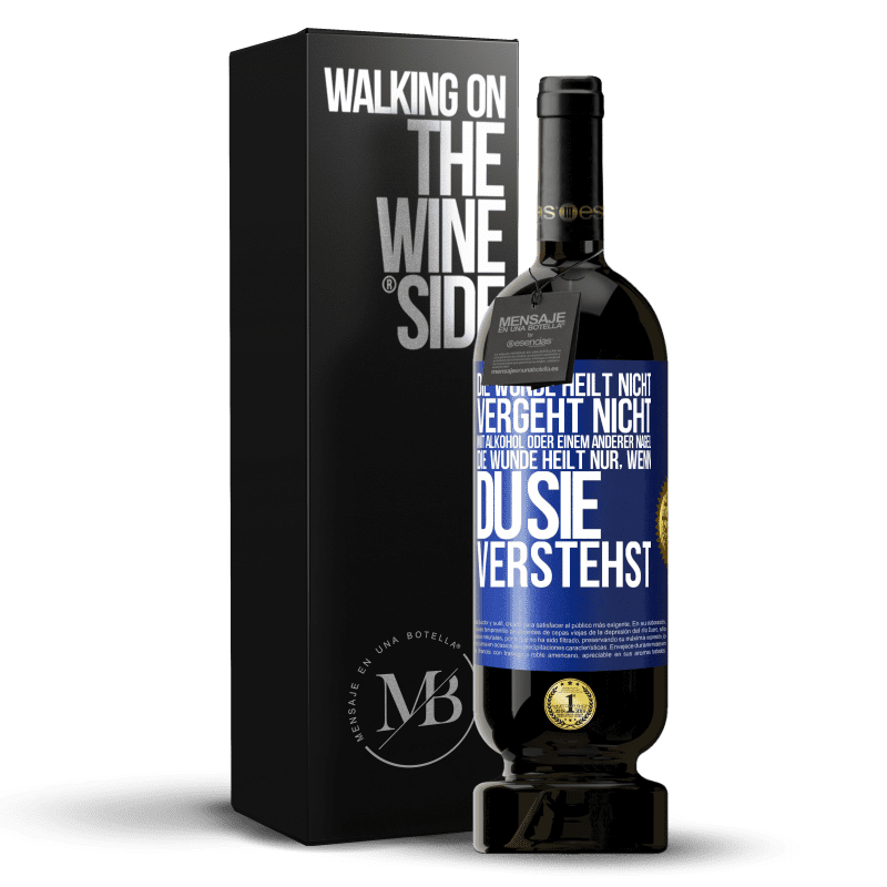 49,95 € Kostenloser Versand | Rotwein Premium Ausgabe MBS® Reserve Die Wunde heilt nicht, vergeht nicht mit Alkohol oder einem anderer Nagel. Die Wunde heilt nur, wenn du sie verstehst Blaue Markierung. Anpassbares Etikett Reserve 12 Monate Ernte 2015 Tempranillo