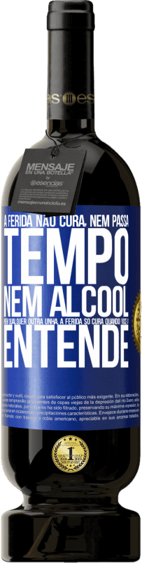 49,95 € | Vinho tinto Edição Premium MBS® Reserva A ferida não cura, nem passa tempo, nem álcool, nem qualquer outra unha. A ferida só cura quando você a entende Etiqueta Azul. Etiqueta personalizável Reserva 12 Meses Colheita 2016 Tempranillo