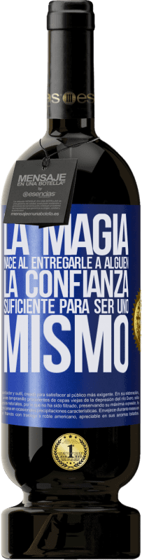 «La magia nace al entregarle a alguien la confianza suficiente para ser uno mismo» Edición Premium MBS® Reserva