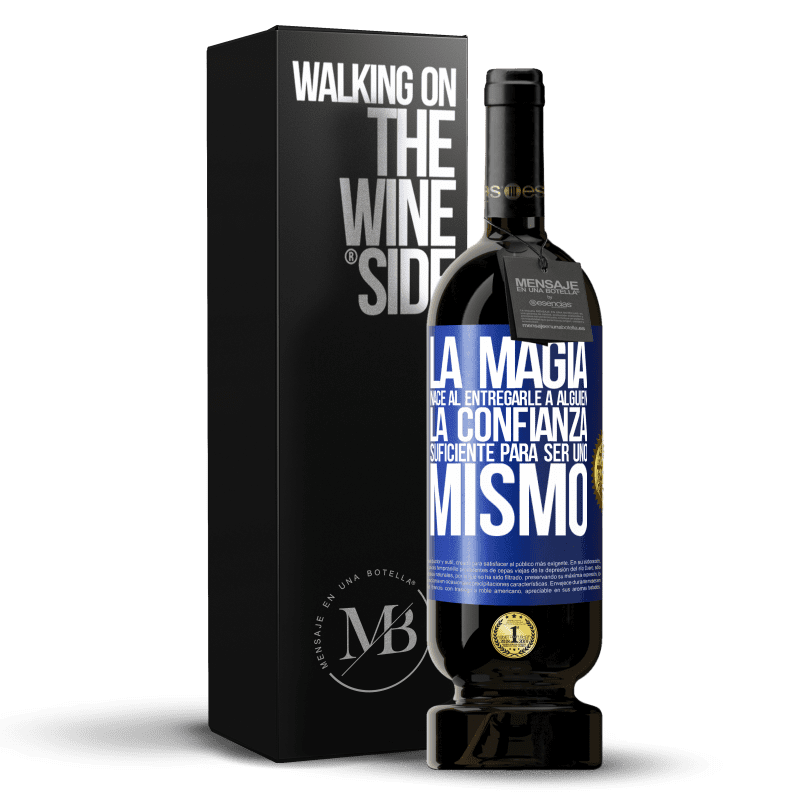 49,95 € Envío gratis | Vino Tinto Edición Premium MBS® Reserva La magia nace al entregarle a alguien la confianza suficiente para ser uno mismo Etiqueta Azul. Etiqueta personalizable Reserva 12 Meses Cosecha 2016 Tempranillo