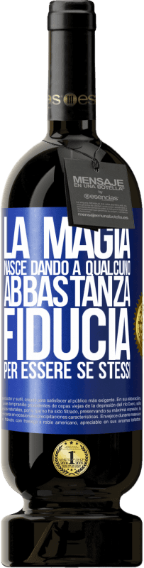 49,95 € | Vino rosso Edizione Premium MBS® Riserva La magia nasce dando a qualcuno abbastanza fiducia per essere se stessi Etichetta Blu. Etichetta personalizzabile Riserva 12 Mesi Raccogliere 2015 Tempranillo