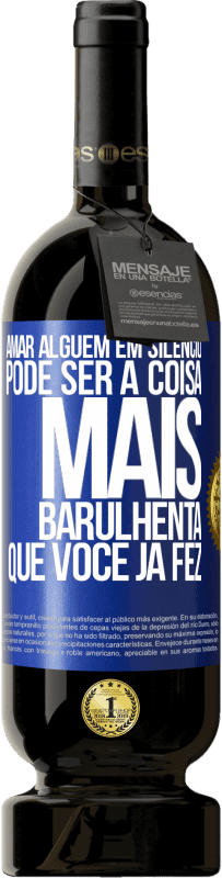 49,95 € | Vinho tinto Edição Premium MBS® Reserva Amar alguém em silêncio pode ser a coisa mais barulhenta que você já fez Etiqueta Azul. Etiqueta personalizável Reserva 12 Meses Colheita 2015 Tempranillo