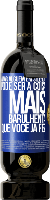 49,95 € | Vinho tinto Edição Premium MBS® Reserva Amar alguém em silêncio pode ser a coisa mais barulhenta que você já fez Etiqueta Azul. Etiqueta personalizável Reserva 12 Meses Colheita 2016 Tempranillo