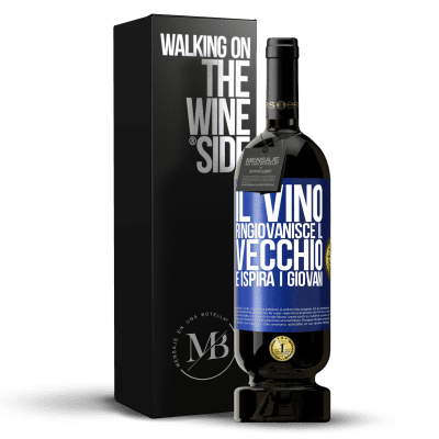 «Il vino ringiovanisce il vecchio e ispira i giovani» Edizione Premium MBS® Riserva