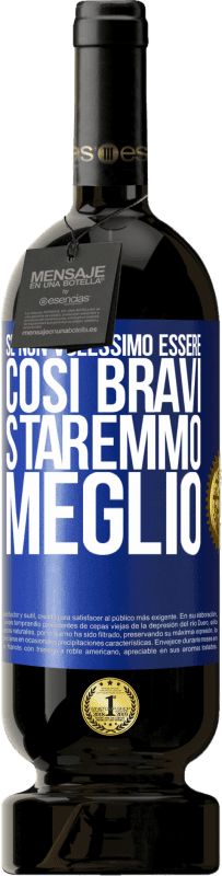 49,95 € | Vino rosso Edizione Premium MBS® Riserva Se non volessimo essere così bravi, staremmo meglio Etichetta Blu. Etichetta personalizzabile Riserva 12 Mesi Raccogliere 2015 Tempranillo