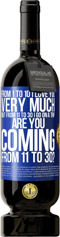 49,95 € Free Shipping | Red Wine Premium Edition MBS® Reserve From 1 to 10 I love you very much. But from 11 to 30 I go on a trip. Are you coming from 11 to 30? Blue Label. Customizable label Reserve 12 Months Harvest 2016 Tempranillo