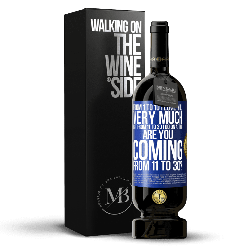 49,95 € Free Shipping | Red Wine Premium Edition MBS® Reserve From 1 to 10 I love you very much. But from 11 to 30 I go on a trip. Are you coming from 11 to 30? Blue Label. Customizable label Reserve 12 Months Harvest 2014 Tempranillo