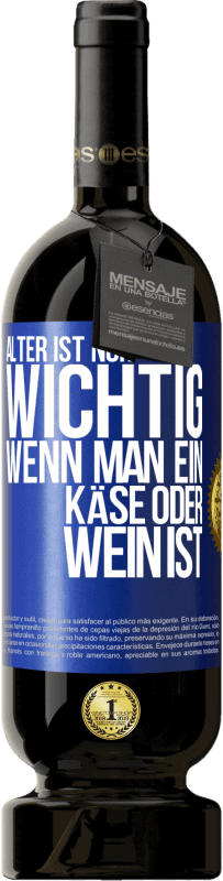 49,95 € | Rotwein Premium Ausgabe MBS® Reserve Alter ist nur wichtig, wenn man ein Käse oder Wein ist Blaue Markierung. Anpassbares Etikett Reserve 12 Monate Ernte 2015 Tempranillo