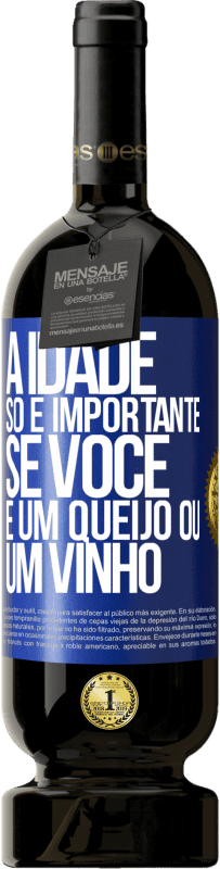 49,95 € Envio grátis | Vinho tinto Edição Premium MBS® Reserva A idade só é importante se você é um queijo ou um vinho Etiqueta Azul. Etiqueta personalizável Reserva 12 Meses Colheita 2016 Tempranillo