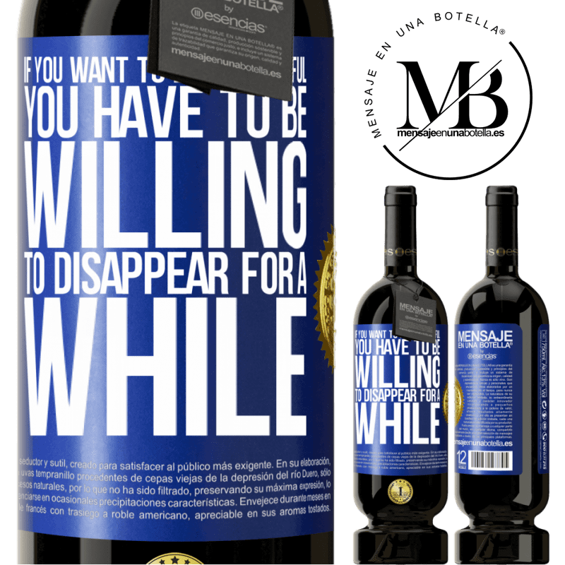 29,95 € Free Shipping | Red Wine Premium Edition MBS® Reserva If you want to be successful you have to be willing to disappear for a while Blue Label. Customizable label Reserva 12 Months Harvest 2014 Tempranillo