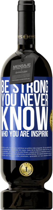 49,95 € | Красное вино Premium Edition MBS® Бронировать Be strong. You never know who you are inspiring Синяя метка. Настраиваемая этикетка Бронировать 12 Месяцы Урожай 2015 Tempranillo