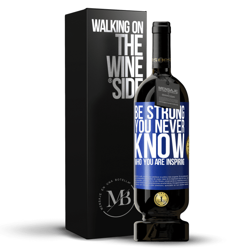 49,95 € Бесплатная доставка | Красное вино Premium Edition MBS® Бронировать Be strong. You never know who you are inspiring Синяя метка. Настраиваемая этикетка Бронировать 12 Месяцы Урожай 2015 Tempranillo