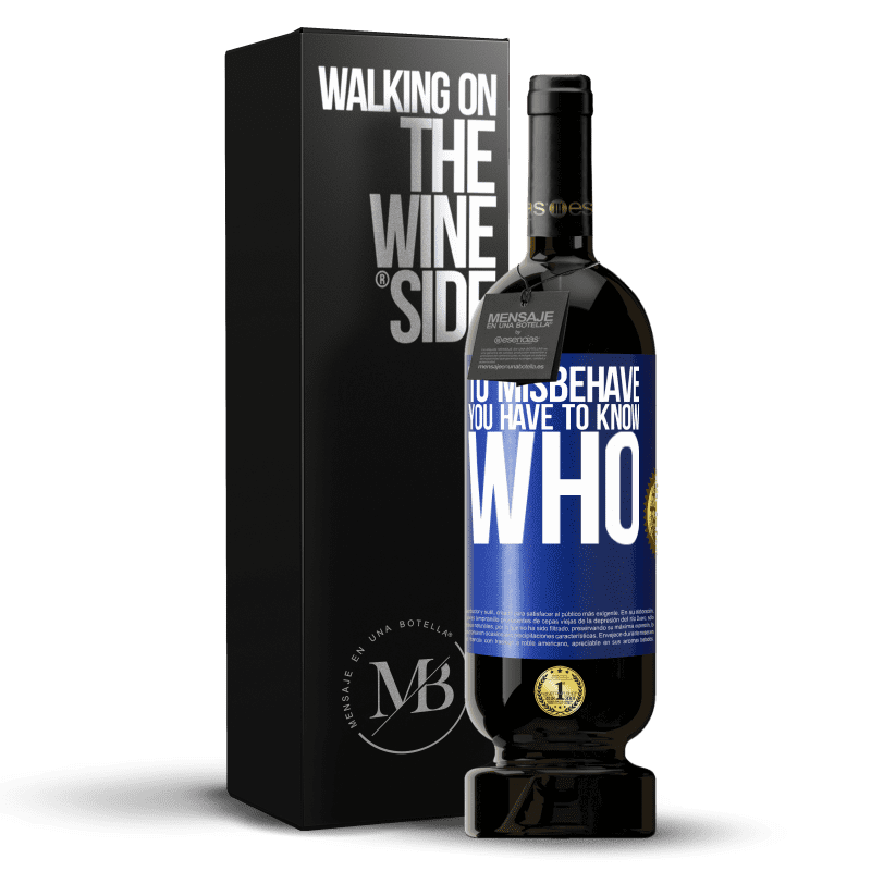 49,95 € Бесплатная доставка | Красное вино Premium Edition MBS® Бронировать Чтобы плохо себя вести, вы должны знать, кто Синяя метка. Настраиваемая этикетка Бронировать 12 Месяцы Урожай 2016 Tempranillo