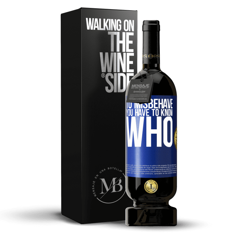 49,95 € Free Shipping | Red Wine Premium Edition MBS® Reserve To misbehave, you have to know who Blue Label. Customizable label Reserve 12 Months Harvest 2014 Tempranillo