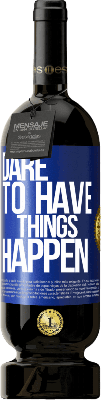 49,95 € | Red Wine Premium Edition MBS® Reserve Dare to have things happen Blue Label. Customizable label Reserve 12 Months Harvest 2014 Tempranillo