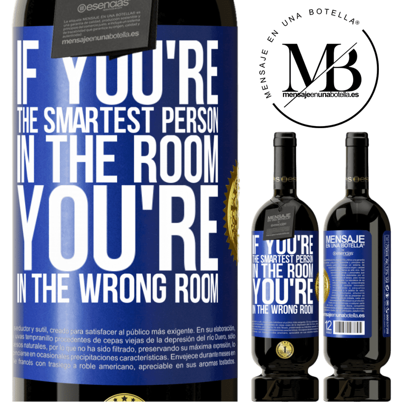49,95 € Free Shipping | Red Wine Premium Edition MBS® Reserve If you're the smartest person in the room, You're in the wrong room Blue Label. Customizable label Reserve 12 Months Harvest 2015 Tempranillo