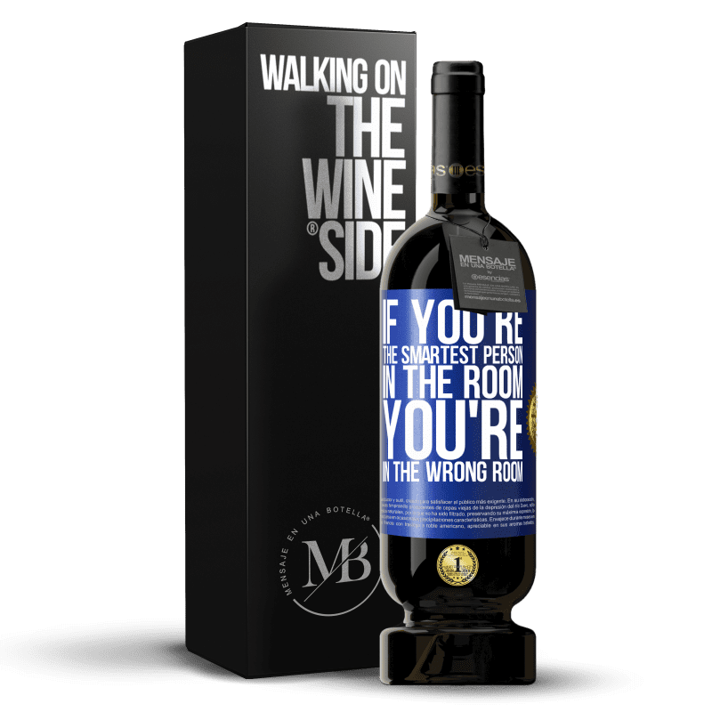 49,95 € Free Shipping | Red Wine Premium Edition MBS® Reserve If you're the smartest person in the room, You're in the wrong room Blue Label. Customizable label Reserve 12 Months Harvest 2015 Tempranillo