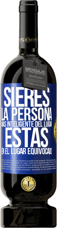 49,95 € | Vino Tinto Edición Premium MBS® Reserva Si eres la persona más inteligente del lugar, estás en el lugar equivocado Etiqueta Azul. Etiqueta personalizable Reserva 12 Meses Cosecha 2015 Tempranillo