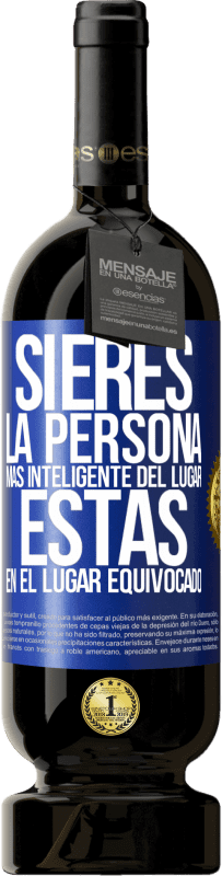 49,95 € | Vino Tinto Edición Premium MBS® Reserva Si eres la persona más inteligente del lugar, estás en el lugar equivocado Etiqueta Azul. Etiqueta personalizable Reserva 12 Meses Cosecha 2016 Tempranillo