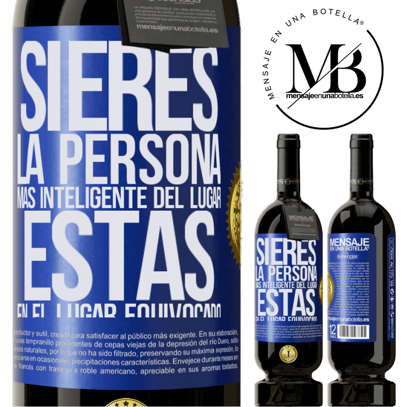 49,95 € Envío gratis | Vino Tinto Edición Premium MBS® Reserva Si eres la persona más inteligente del lugar, estás en el lugar equivocado Etiqueta Azul. Etiqueta personalizable Reserva 12 Meses Cosecha 2015 Tempranillo