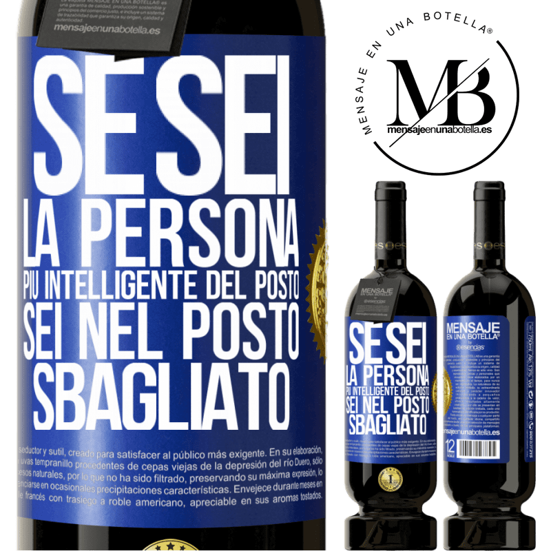 49,95 € Spedizione Gratuita | Vino rosso Edizione Premium MBS® Riserva Se sei la persona più intelligente del posto, sei nel posto sbagliato Etichetta Blu. Etichetta personalizzabile Riserva 12 Mesi Raccogliere 2015 Tempranillo