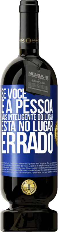 49,95 € Envio grátis | Vinho tinto Edição Premium MBS® Reserva Se você é a pessoa mais inteligente do lugar, está no lugar errado Etiqueta Azul. Etiqueta personalizável Reserva 12 Meses Colheita 2014 Tempranillo