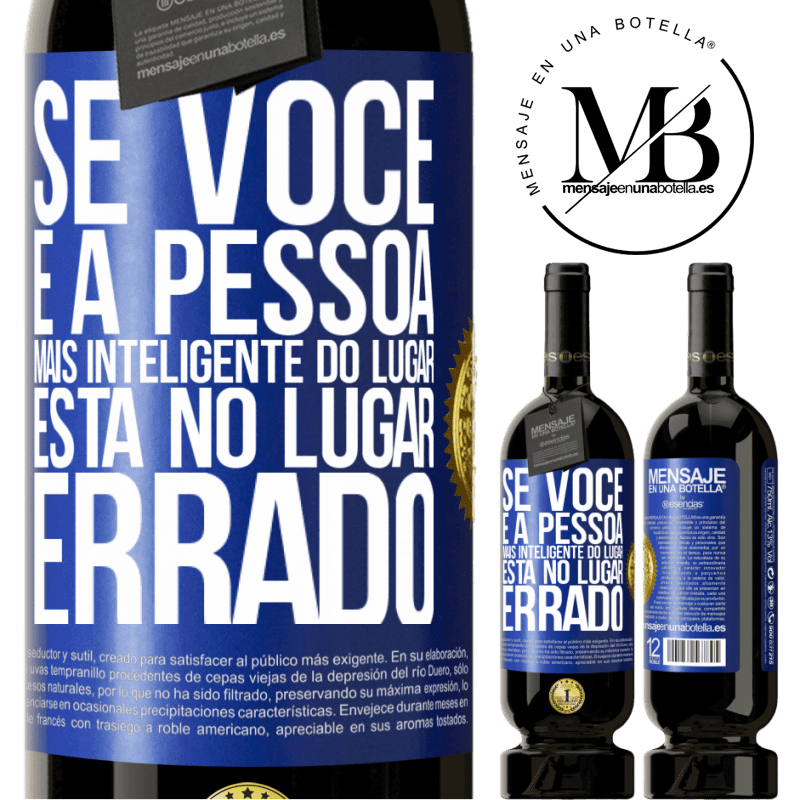 49,95 € Envio grátis | Vinho tinto Edição Premium MBS® Reserva Se você é a pessoa mais inteligente do lugar, está no lugar errado Etiqueta Azul. Etiqueta personalizável Reserva 12 Meses Colheita 2015 Tempranillo
