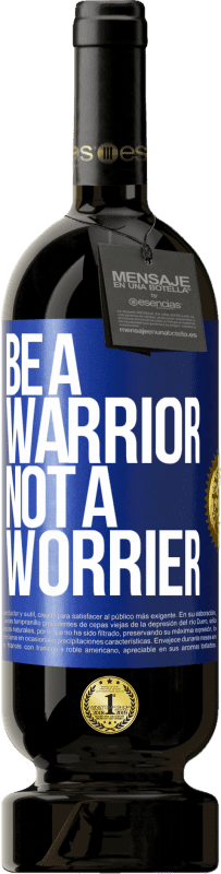 49,95 € | Red Wine Premium Edition MBS® Reserve Be a warrior, not a worrier Blue Label. Customizable label Reserve 12 Months Harvest 2015 Tempranillo