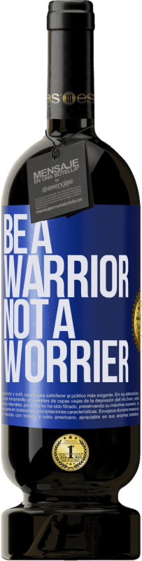 49,95 € | Vino Tinto Edición Premium MBS® Reserva Be a warrior, not a worrier Etiqueta Azul. Etiqueta personalizable Reserva 12 Meses Cosecha 2015 Tempranillo