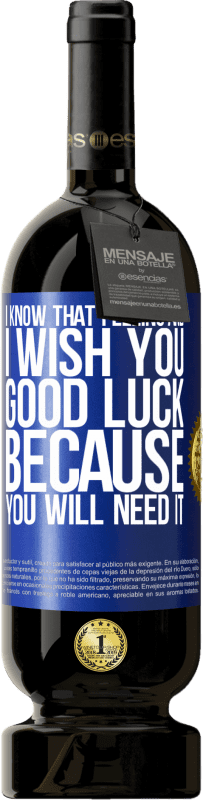 49,95 € | Красное вино Premium Edition MBS® Бронировать Я знаю это чувство и желаю тебе удачи, потому что оно тебе понадобится Синяя метка. Настраиваемая этикетка Бронировать 12 Месяцы Урожай 2016 Tempranillo