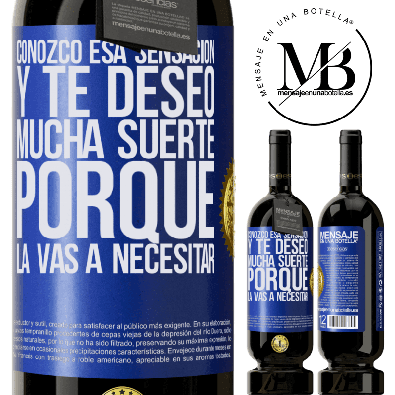 39,95 € Envío gratis | Vino Tinto Edición Premium MBS® Reserva Conozco esa sensación, y te deseo mucha suerte, porque la vas a necesitar Etiqueta Azul. Etiqueta personalizable Reserva 12 Meses Cosecha 2015 Tempranillo