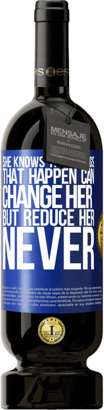 «She knows that things that happen can change her, but reduce her, never» Premium Edition MBS® Reserve