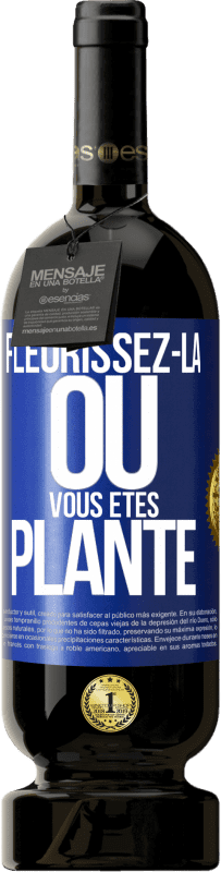 49,95 € | Vin rouge Édition Premium MBS® Réserve Fleurissez- là où vous êtes planté Étiquette Bleue. Étiquette personnalisable Réserve 12 Mois Récolte 2015 Tempranillo