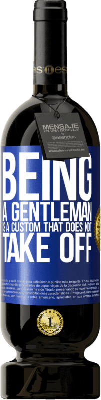 «Being a gentleman is a custom that does not take off» Premium Edition MBS® Reserve
