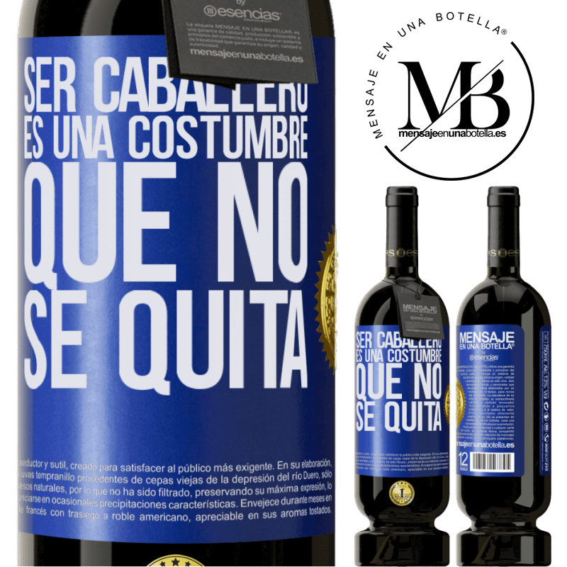 39,95 € Envío gratis | Vino Tinto Edición Premium MBS® Reserva Ser caballero es una costumbre que no se quita Etiqueta Azul. Etiqueta personalizable Reserva 12 Meses Cosecha 2015 Tempranillo