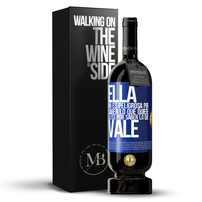 49,95 € Envío gratis | Vino Tinto Edición Premium MBS® Reserva Ella no es peligrosa por saber lo que quiere, lo es por saber lo que vale Etiqueta Azul. Etiqueta personalizable Reserva 12 Meses Cosecha 2015 Tempranillo